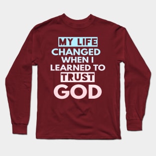 My Life Changed When I Learned To Trust God T-Shirt Gift Long Sleeve T-Shirt